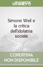 Simone Weil e la critica dell'idolatria sociale libro