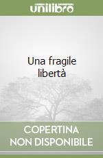 Una fragile libertà libro