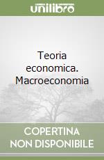 Teoria economica. Macroeconomia libro