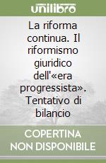 La riforma continua. Il riformismo giuridico dell'«era progressista». Tentativo di bilancio libro