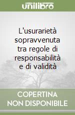 L'usurarietà sopravvenuta tra regole di responsabilità e di validità libro