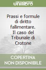 Prassi e formule di diritto fallimentare. Il caso del Tribunale di Crotone libro