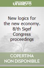 New logics for the new economy. 8/th Sigef Congress proceedings libro