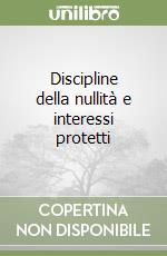 Discipline della nullità e interessi protetti