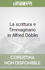 La scrittura e l'immaginario in Alfred Döblin