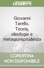 Giovanni Tarello. Teoria, ideologie e metagiurisprudenza libro