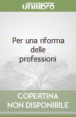 Per una riforma delle professioni libro