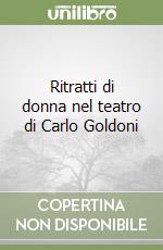 Ritratti di donna nel teatro di Carlo Goldoni