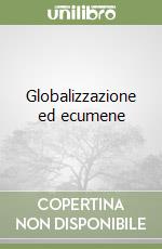 Globalizzazione ed ecumene libro
