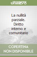 La nullità parziale. Diritto interno e comunitario