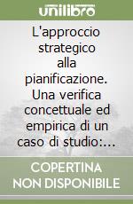 L'approccio strategico alla pianificazione. Una verifica concettuale ed empirica di un caso di studio: le trasformazioni urbane di Barcellona libro