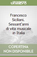 Francesco Siciliani. Sessant'anni di vita musicale in Italia libro