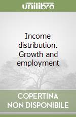 Income distribution. Growth and employment libro