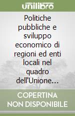 Politiche pubbliche e sviluppo economico di regioni ed enti locali nel quadro dell'Unione Europea libro