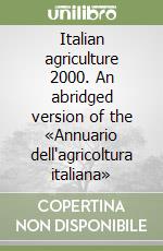 Italian agriculture 2000. An abridged version of the «Annuario dell'agricoltura italiana» libro