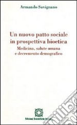 Un nuovo patto sociale in prospettiva bioetica. Medicina, salute umana e decremento demografico libro