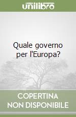 Quale governo per l'Europa? libro