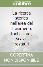 La ricerca storica nell'area del Trasimeno: fonti, studi, scavi, restauri