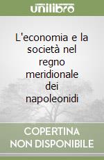 L'economia e la società nel regno meridionale dei napoleonidi libro