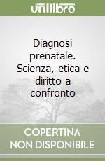 Diagnosi prenatale. Scienza, etica e diritto a confronto