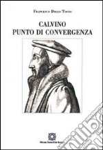 Calvino punto di convergenza. Simbolismo e presenza reale nella Santa Cerra libro