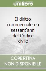 Il diritto commerciale e i sessant'anni del Codice civile libro