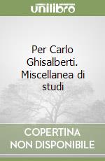 Per Carlo Ghisalberti. Miscellanea di studi