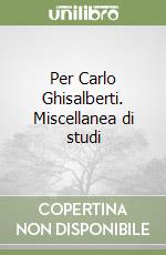 Per Carlo Ghisalberti. Miscellanea di studi libro