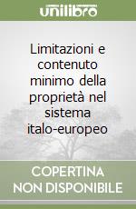 Limitazioni e contenuto minimo della proprietà nel sistema italo-europeo libro