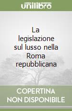 La legislazione sul lusso nella Roma repubblicana libro