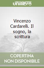 Vincenzo Cardarelli. Il sogno, la scrittura libro