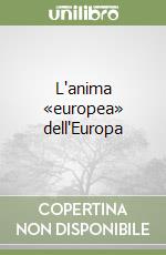 L'anima «europea» dell'Europa libro