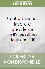 Contrattazione, lavoro e previdenza nell'agricoltura degli anni '90 libro