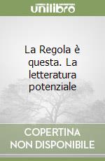 La Regola è questa. La letteratura potenziale libro