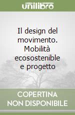 Il design del movimento. Mobilità ecosostenible e progetto libro