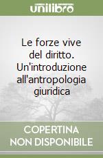 Le forze vive del diritto. Un'introduzione all'antropologia giuridica