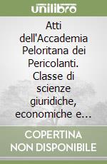 Atti dell'Accademia Peloritana dei Pericolanti. Classe di scienze giuridiche, economiche e politiche. Vol. 70 libro