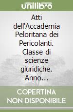 Atti dell'Accademia Peloritana dei Pericolanti. Classe di scienze giuridiche. Anno accademico 2000. Vol. 69 libro