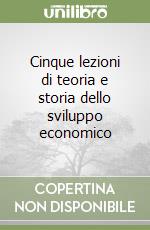 Cinque lezioni di teoria e storia dello sviluppo economico