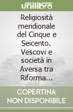 Religiosità meridionale del Cinque e Seicento. Vescovi e società in Aversa tra Riforma cattolica e Controriforma