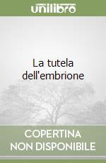 La tutela dell'embrione libro