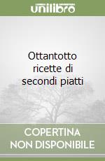 Ottantotto ricette di secondi piatti libro