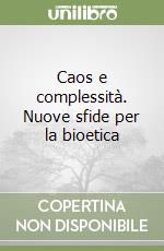 Caos e complessità. Nuove sfide per la bioetica libro