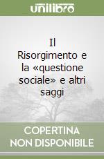 Il Risorgimento e la «questione sociale» e altri saggi libro