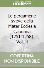 Le pergamene sveve della Mater Ecclesia Capuana (1251-1258). Vol. 4 libro