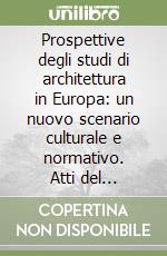 Prospettive degli studi di architettura in Europa: un nuovo scenario culturale e normativo. Atti del Convegno (Napoli, 29 giugno 2001) libro