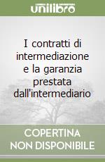 I contratti di intermediazione e la garanzia prestata dall'intermediario libro