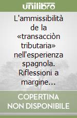 L'ammissibilità de la «transacciòn tributaria» nell'esperienza spagnola. Riflessioni a margine dell'inquadramento sistematico di alcuni specifici modelli di «fisco...