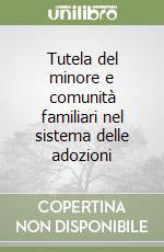 Tutela del minore e comunità familiari nel sistema delle adozioni