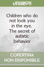 Children who do not look you in the eye. The secret of autistic behavior libro